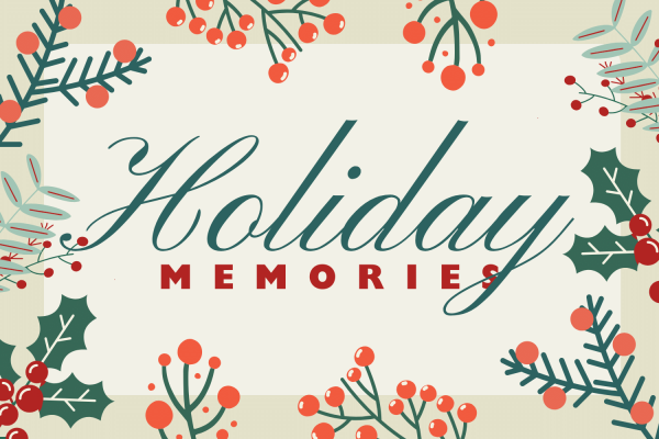 The holidays are a special time full of many great memories.